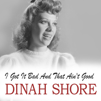 Dinah Shore - I Got It Bad and That Ain't Good