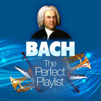 Johann Sebastian Bach - Bach: The Perfect Playlist