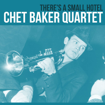 Chet Baker Quartet - There's a Small Hotel