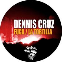 Dennis Cruz - Fuck / La Tortilla