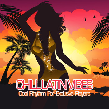 Various Artists - Chill Latin Vibes - Cool Rhythm for Exclusive Players