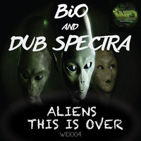 Bio & Dub Spectra - Aliens // This Is Over