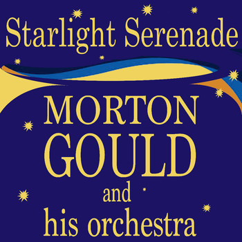 Morton Gould and His Orchestra - Starlight Serenade