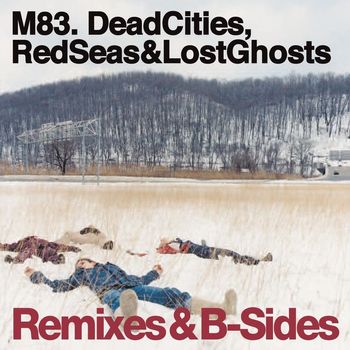 M83 - Dead Cities, Red Seas & Lost Ghosts Remixes & B-Sides