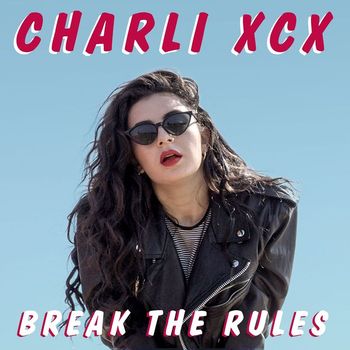 Charli XCX - Break the Rules (Explicit)