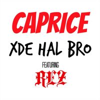 Caprice - Xde Hal Bro (feat. REZ)