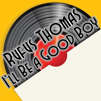 Rufus Thomas - I'll Be a Good Boy