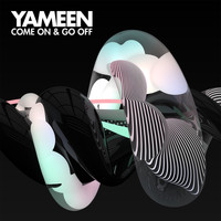 Yameen - Come On & Go Off