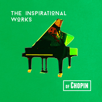 Frédéric Chopin - The Inspirational Works of Chopin