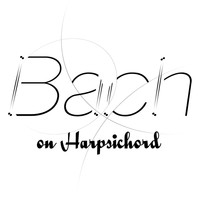 Johann Sebastian Bach - Bach on Harpsichord