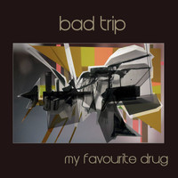 Bad Trip - My Favourite Drug - EP