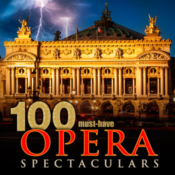 Various Artists - 100 Must-Have Opera Spectaculars