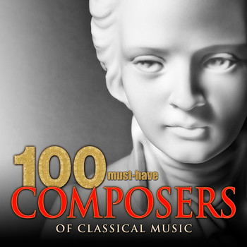Various Artists - 100 Must-Have Composers of Classical Music