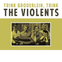 The Violents - Trink Broderlein, Trink 