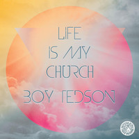 Boy Tedson - Life Is My Church