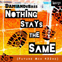 DamianDeBASS - Nothing Stays the Same (Future Mix 432Hz)