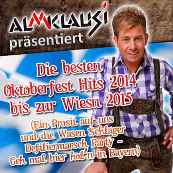Various Artists - Almklausi präsentiert - Die besten Oktoberfest Hits 2014 bis zur Wiesn 2015 (Ein Prosit auf uns und die Wasen Schlager Defiliermarsch Party  - Geh mal bier hol’n in Bayern)