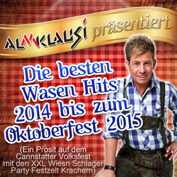 Various Artists - Almklausi präsentiert - Die besten Wasen Hits 2014 bis zum Oktoberfest 2015 (Ein Prosit auf dem Cannstatter Volksfest mit den XXL Wiesn Schlager Party Festzelt Krachern)