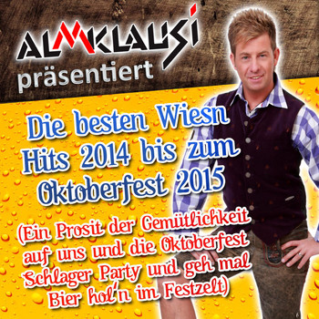 Various Artists - Almklausi präsentiert - Die besten Wiesn Hits 2014 bis zum Oktoberfest 2015 (Ein Prosit der Gemütlichkeit auf uns und die Oktoberfest Schlager Party und geh mal Bier hol'n im Festzelt)