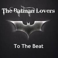 The Batman Lovers - To the Beat