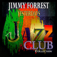 Jimmy Forrest - Yesterdays (Jazz Club Collection)
