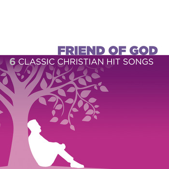 Various Artists - Friend of God - 6 Classic Christian Hit Songs