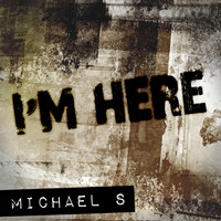 Michael S - I'm Here