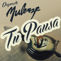 Orquesta Mulenze - Tu Pausa