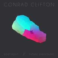 Conrad Clifton - Post Post / Future Everything