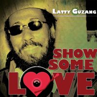 Latty Guzang - Show Some Love