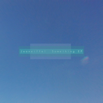 Jeaneiffel - Something EP