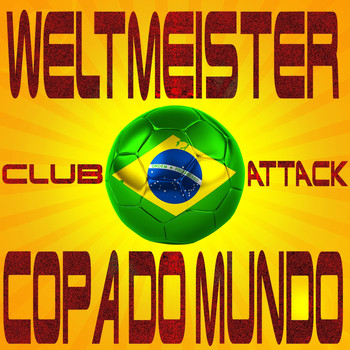 Various Artists - Weltmeister Club Attack Copa Do Mundo (Dance, Trance and Top Club Favourites Do Brasil)