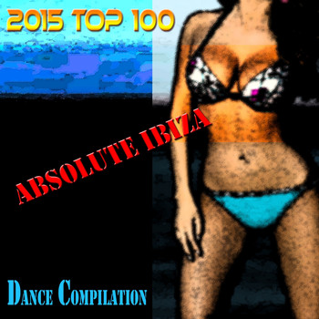 Various Artists - 2015 Top 100 Absolute Ibiza Dance Compilation (Explicit)