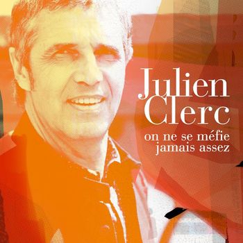 Julien Clerc - On ne se méfie jamais assez