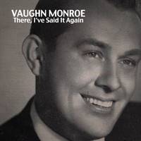 Vaughn Monroe - There, I've Said It Again