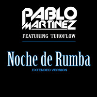 Pablo Martinez - Noche de Rumba (Extended Version) [feat. Turoflow]
