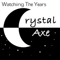 Crystal Axe - Watching the Years