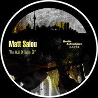 Matt Salou - The Wall Of Berlin EP