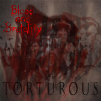 Blood and Brutality - Torturous