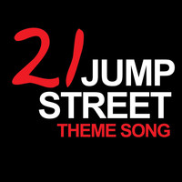 Jump Street - 21 Jump Street Theme