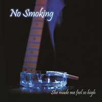 No Smoking - She Made Me Feel so High