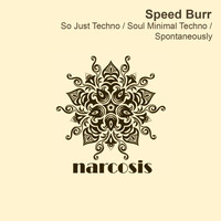 Speed Burr - So Just Techno / Soul Minimal Techno / Spontaneously