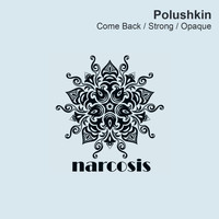Polushkin - Come Back / Strong / Opaque