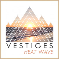 Vestiges - Heat Wave