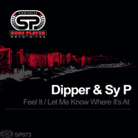 Dipper & Sy P - Feel It / Let Me Know Where Its At