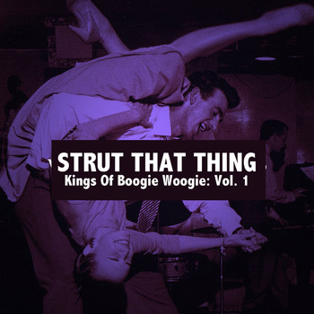 Various Artists - Strut That Thing, Kings of Boogie Woogie: Vol. 1