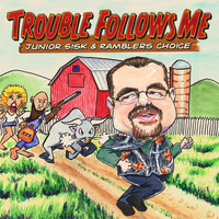 Junior Sisk & Ramblers Choice - Trouble Follows Me