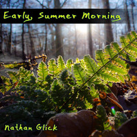 Nathan Glick - Early, Summer Morning
