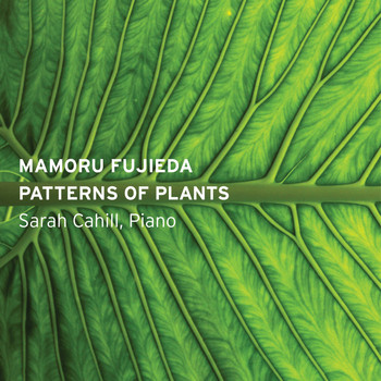 Sarah Cahill - Mamoru Fujieda: Patterns of Plants
