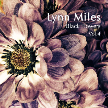 Lynn Miles - Black Flowers, Vol. 4
